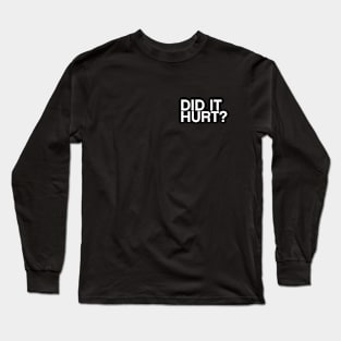 Did It Hurt? quote t-shirt Long Sleeve T-Shirt